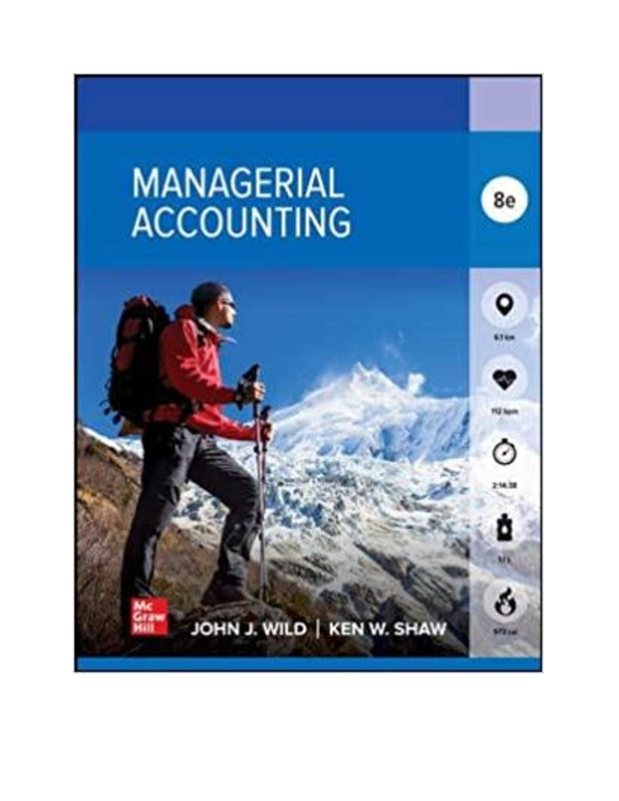 Solutions Manual for Managerial Accounting, 8th Edition, By John Wild, Ken Shaw, Barbara Chiappetta